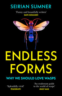 Endless Forms : Why We Should Love Wasps - Seirian Sumner