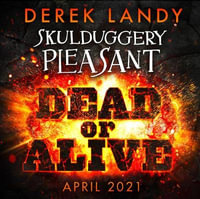 Dead or Alive (Skulduggery Pleasant) (Book 14) : Skulduggery Pleasant - Derek Landy