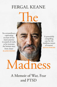 The Madness : A Memoir of War, Fear and PTSD - Fergal Keane