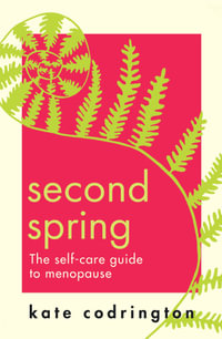 Second Spring : The Self-Care Guide to Menopause - Kate Codrington
