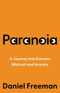 Paranoia : A Journey Into Extreme Mistrust and Anxiety - Daniel Freeman