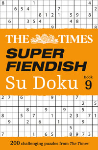 Super Fiendish Su Doku - Book 9 : 200 Challenging Sudoku Puzzles - The Times Mind Games