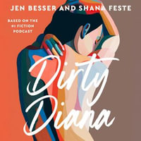 Dirty Diana : An irresistible new novel based on the hit feminist erotic podcast Dirty Diana (Dirty Diana, Book 1) - Jen Besser