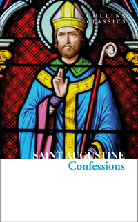 The Confessions of Saint Augustine : Collins Classics - Saint Augustine