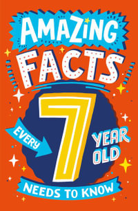 Amazing Facts Every 7 Year Old Needs to Know : Amazing Facts Every Kid Needs to Know - Catherine Brereton