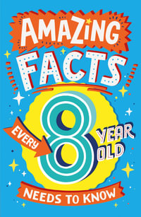 Amazing Facts Every 8 Year Old Needs to Know : Amazing Facts Every Kid Needs to Know - Catherine Brereton