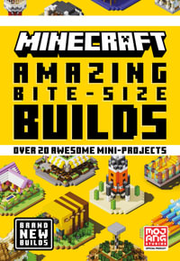 Minecraft Amazing Bite Size Builds : Over 20 Awesome Mini-Projects - Mojang AB