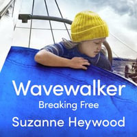 Wavewalker : Breaking Free. THE INTERNATIONAL BESTSELLING TRUE-STORY OF A YOUNG GIRL'S FIGHT FOR FREEDOM AND EDUCATION - Suzanne Heywood