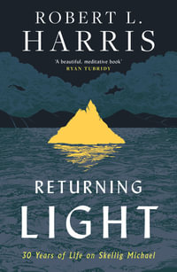 Returning Light : 30 Years of Life on Skellig Michael - Robert L. Harris