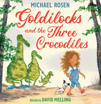 Goldilocks and the Three Crocodiles - Michael Rosen