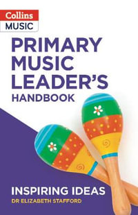 Primary Music Leader's Handbook : Inspiring ideas - Dr Elizabeth Stafford