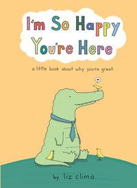 Iâm So Happy Youâre Here - Liz Climo