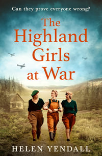 The Highland Girls at War : The Highland Girls series - Helen Yendall