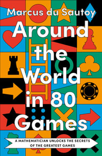 Around the World in Eighty Games : A Mathematician Unlocks the Secrets of the Greatest Games - Marcus Du Sautoy