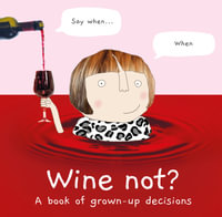 Wine Not? A Book of Grown-Up Decisions : A Book of Grown-Up Decisions - Rosie Made A Thing