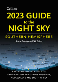 2023 Guide to the Night Sky Southern Hemisphere : A Month-By-Month Guide to Exploring the Skies Above Australia, New Zealand and South Africa - Storm Dunlop