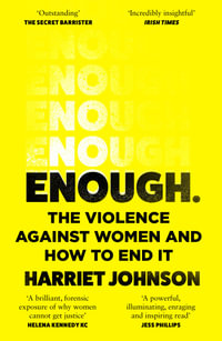 Enough : The Violence Against Women and How to End it - Harriet Johnson