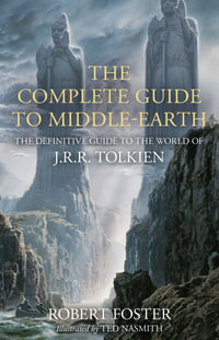 The Complete Guide to Middle-earth : The Definitive Guide to the World of J.R.R. Tolkien - Robert Foster