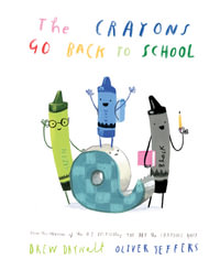 The Crayons Go Back to School : From the Creators of the Bestselling The Day the Crayons Quit - Drew Daywalt