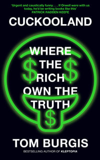 Cuckooland : Where the Rich Own the Truth - Tom Burgis