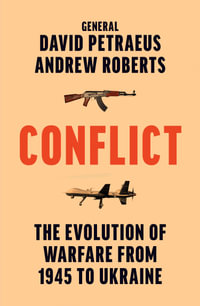 Conflict : The Evolution of Warfare From 1945 to Ukraine - David Petraeus