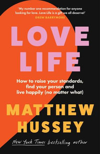 Love Life : How to raise your standards, find your person and live happily (no matter what) - Matthew Hussey