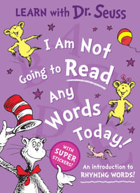 I Am Not Going to Read Any Words Today : Learn With Dr Seuss - Dr Seuss