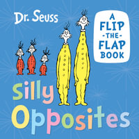 Silly Opposites : A Flip-the-Flap Book - Dr Seuss