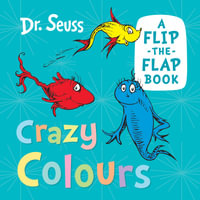 Crazy Colours : A Flip-the-Flap Book - Dr Seuss