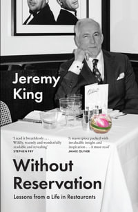 Without Reservation : Lessons from a Life in Restaurants - Jeremy King