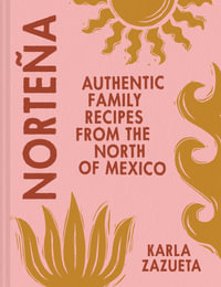 Nortena : Authentic Family Recipes from Northern Mexico - Karla Zazueta