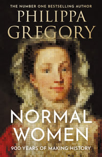 Normal Women : 900 Years of Making History - Philippa Gregory