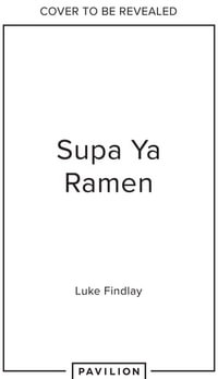 Supa Ya Ramen : Ramen Reinvented - Luke Findlay