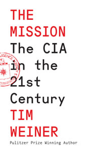 The Mission : The CIA in the 21st Century - Tim Weiner