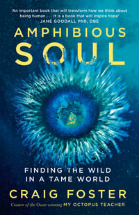 Amphibious Soul : Finding the wild in a tame world - Craig Foster