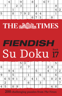 The Times Su Doku The Times Fiendish Su Doku Book 17 : 200 Challenging Su Doku Puzzles - The Times Mind Games