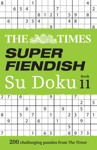 The Times Su Doku - The Times Super Fiendish Su Doku Book 11 : 200 Challenging Puzzles - The Times Mind Games