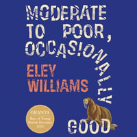 Moderate to Poor, Occasionally Good - Eley Williams
