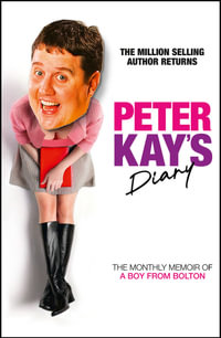 Peter Kay's Diary : The Monthly Memoir of a Boy from Bolton - Peter Kay