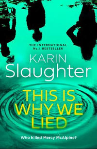 This is Why We Lied : The Will Trent Series - Karin Slaughter
