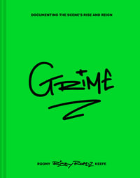 Grime : Documenting the scene's rise and reign - Roony Keefe