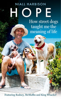 Hope-How Street Dogs Taught Me the Meaning of Life : Featuring Rodney, McMuffin and King Whacker - Niall Harbison