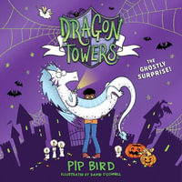 Dragon Towers : The Ghostly Surprise: The new funny, highly illustrated and totally magical children's book series for 2024 for kids 8-12, from the author of the Naughtiest Unicorn (Dragon Towers) - Pip Bird