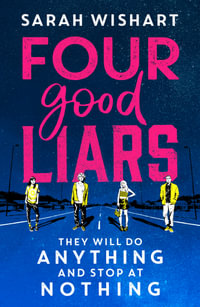 Four Good Liars : An Explosive New YA Thriller for fans of Karen McManus and Holly Jackson - Sarah Wishart