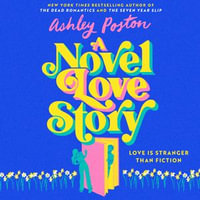 A Novel Love Story : The BRAND-NEW for summer 2024 magical enemies-to-lovers rom-com from the author of THE DEAD ROMANTICS! - Ashley Poston