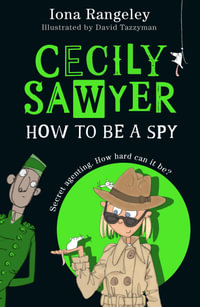 Cecily Sawyer : How To Be A Spy : How To Be a Spy - Iona Rangeley