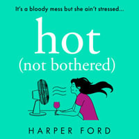 Hot Not Bothered : the new hilarious coming-of-middle-age story, perfect for fans of Alexandra Potter and Jane Fallon, coming Autumn 2024 - Harper Ford