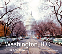 Washington, D.C. Then and Now : Washington, D.C. Then And Now - Emma Tanner