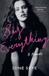 Say Everything : A Memoir - Ione Skye