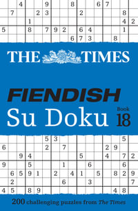 The Times Fiendish Su Doku Book 18 : 200 Challenging Su Doku Puzzles - The Times Mind Games